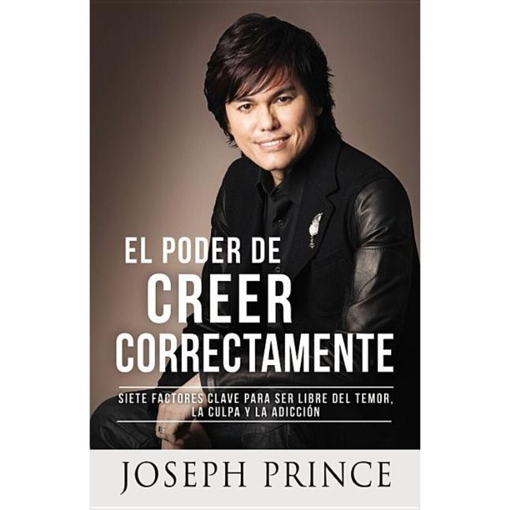 El Poder de Creer Correctamente: 7 Factores Clave Para Ser Libre del Temor, La C